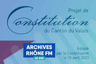 Les 40 ans d'archives de Rhône FM & Les étapes de la constitution Valaisanne